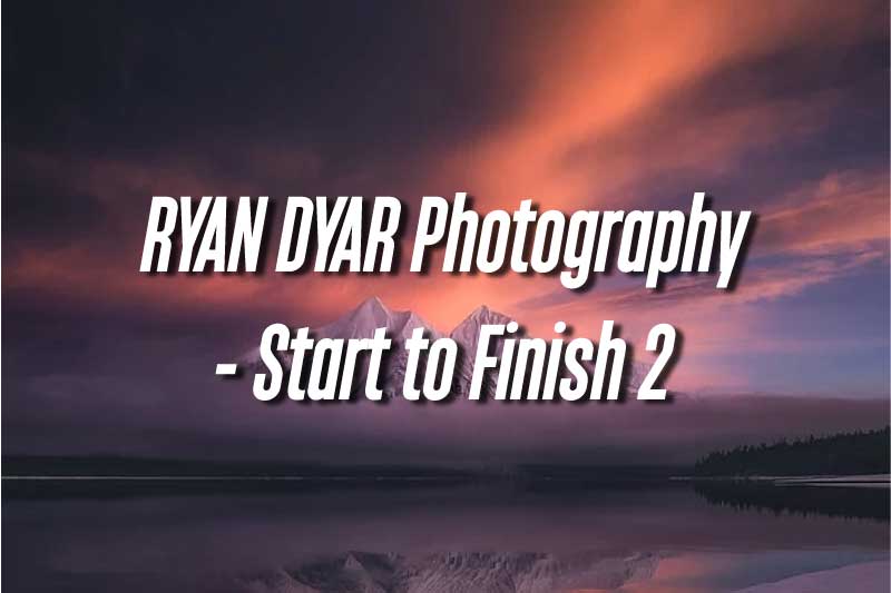 RYAN DYAR Photography Start to Finish 2