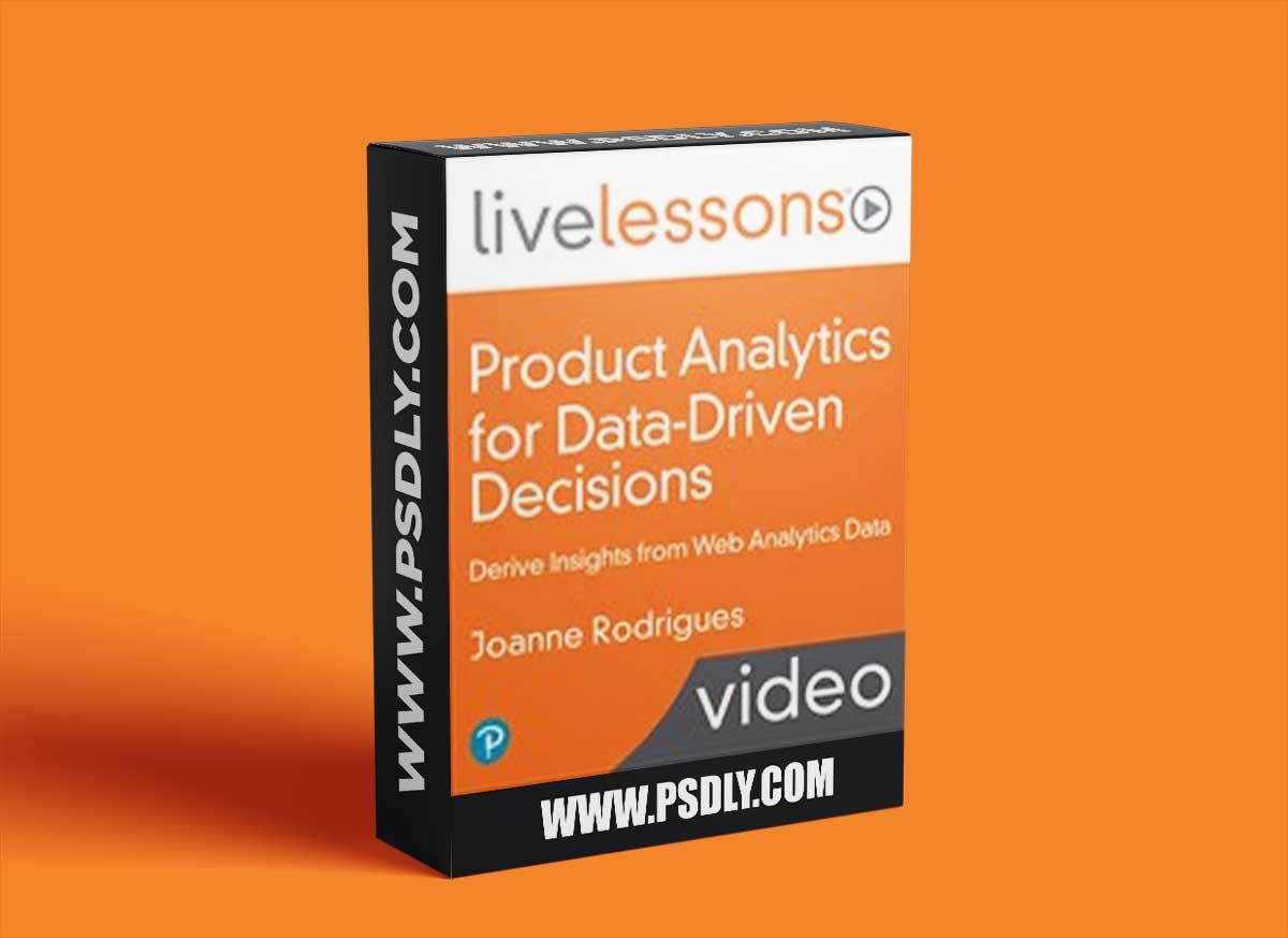 LiveLessons - Product Analytics for Data-Driven Decisions: Derive Insights from Web Analytics Data